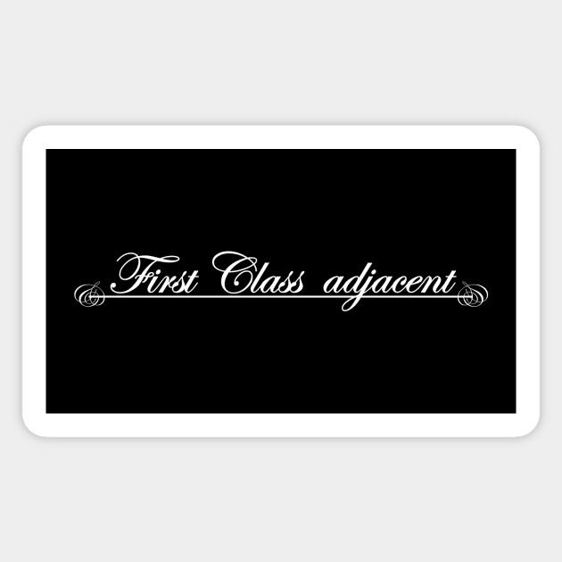 first class adjacent Sticker by NotComplainingJustAsking